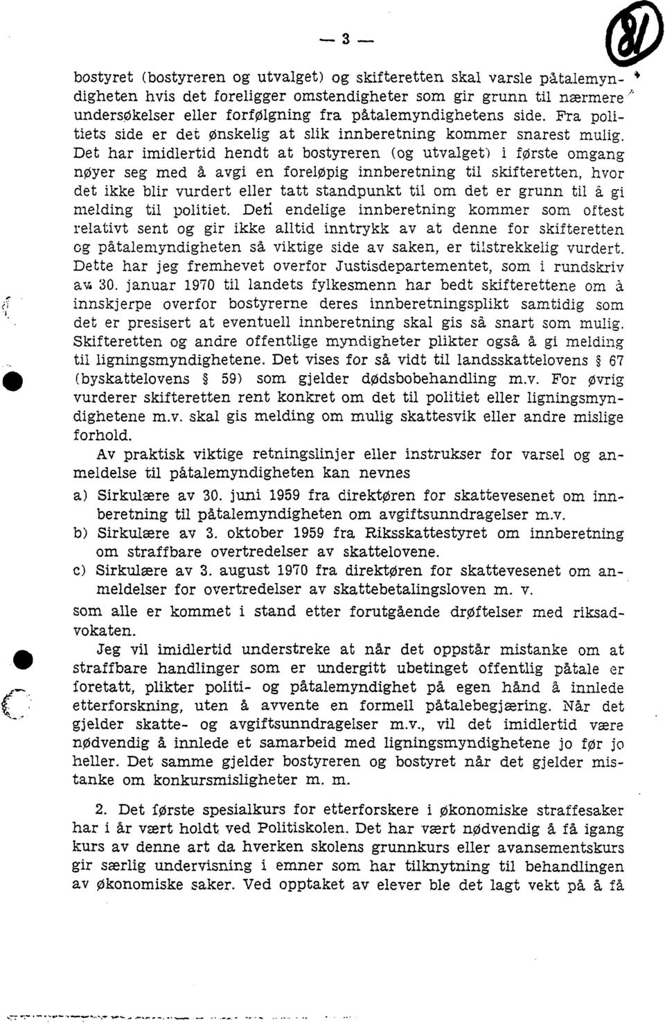 Det har imidlertid hendt at bostyreren (og utvalget) i første omgang nøyer seg med å avgi en foreløpig innberetning til skifteretten, hvor det ikke blir vurdert eller tatt standpunkt til om det er