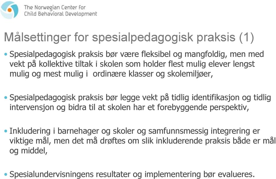 identifikasjon og tidlig intervensjon og bidra til at skolen har et forebyggende perspektiv, Inkludering i barnehager og skoler og samfunnsmessig