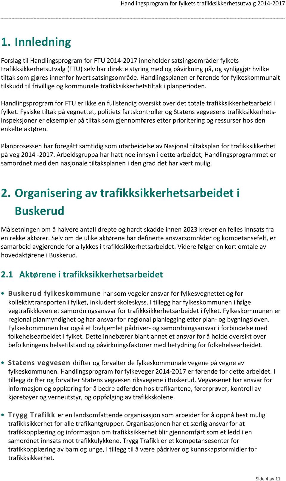 Handlingsprogram for FTU er ikke en fullstendig oversikt over det totale trafikksikkerhetsarbeid i fylket.