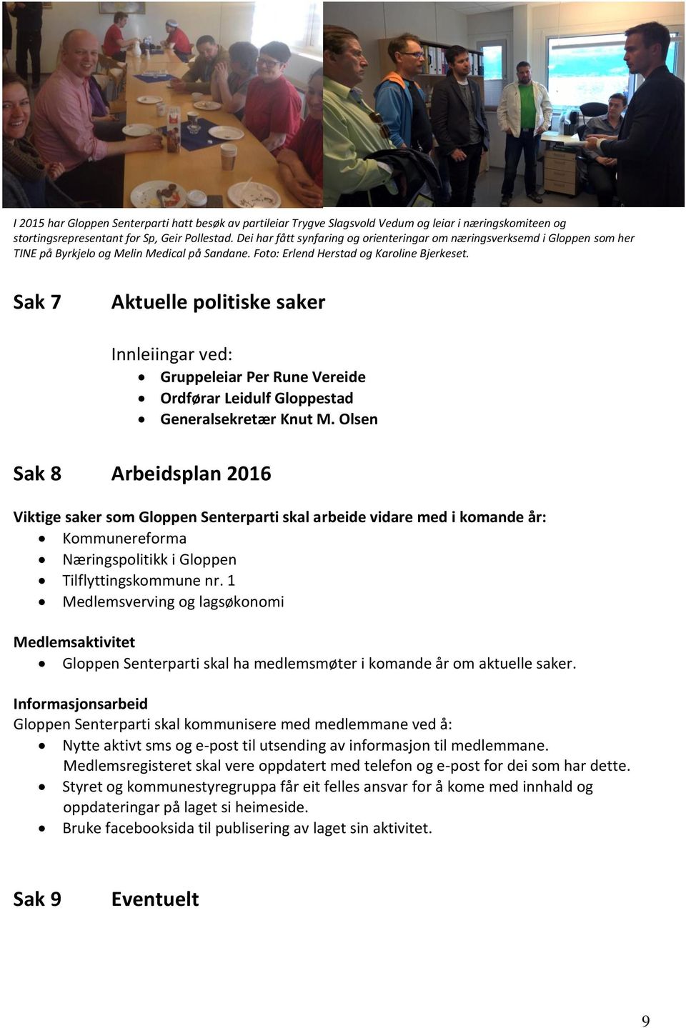 Sak 7 Aktuelle politiske saker Innleiingar ved: Gruppeleiar Per Rune Vereide Ordførar Leidulf Gloppestad Generalsekretær Knut M.