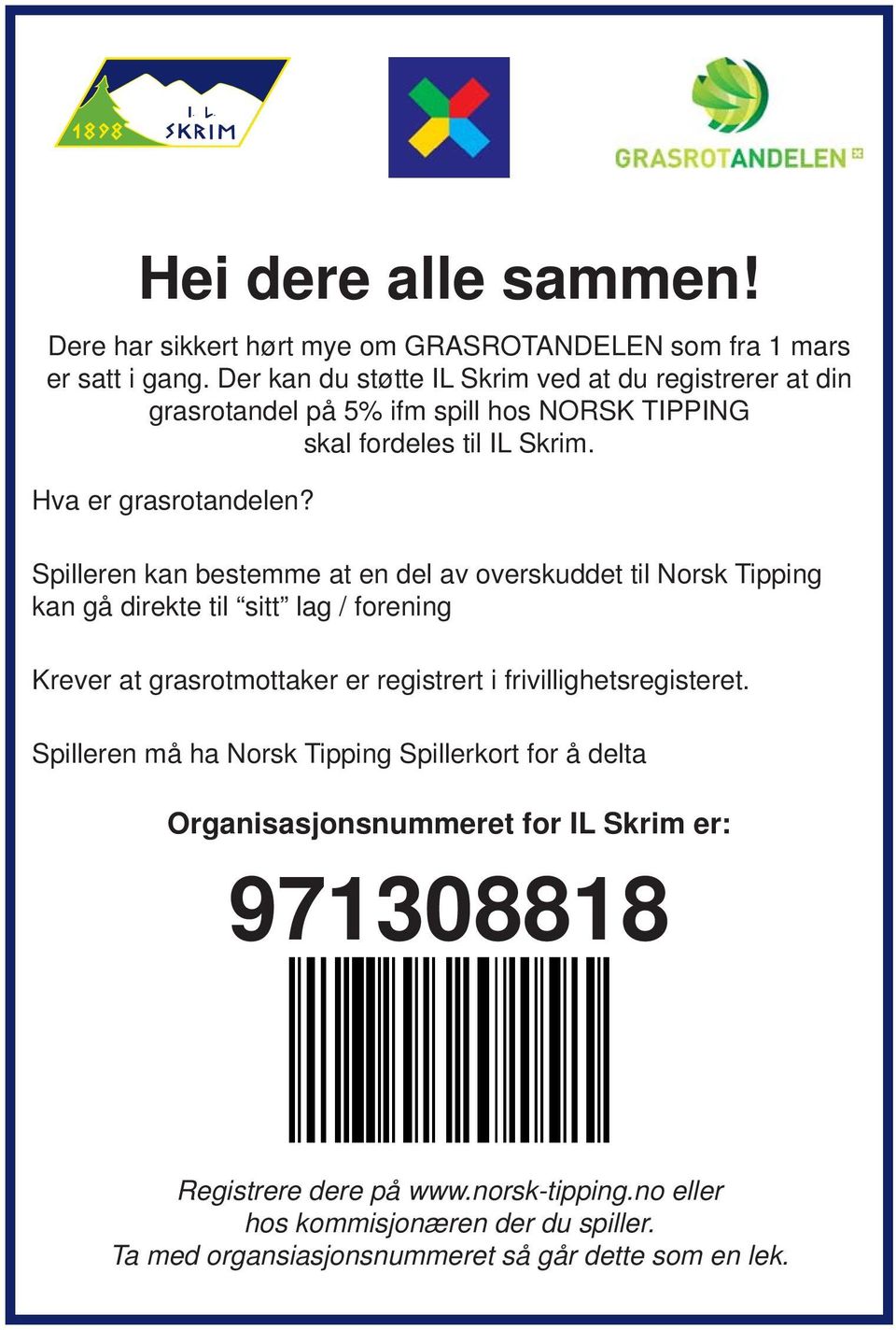 Spilleren kan bestemme at en del av overskuddet til Norsk Tipping kan gå direkte til sitt lag / forening Krever at grasrotmottaker er registrert i