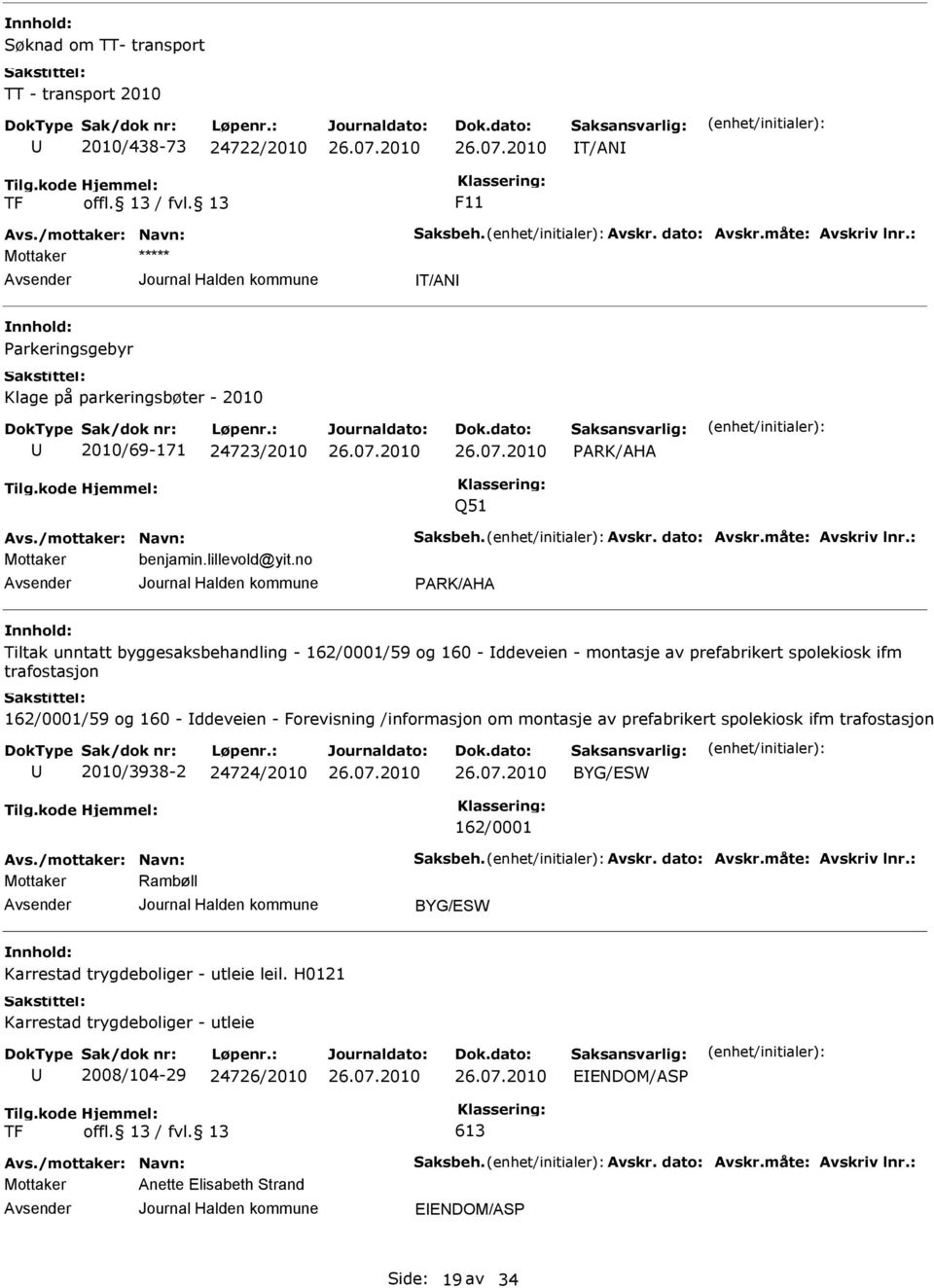 no PRK/H Tiltak unntatt byggesaksbehandling - 162/0001/59 og 160 - Iddeveien - montasje av prefabrikert spolekiosk ifm trafostasjon 162/0001/59 og 160 - Iddeveien - Forevisning /informasjon om