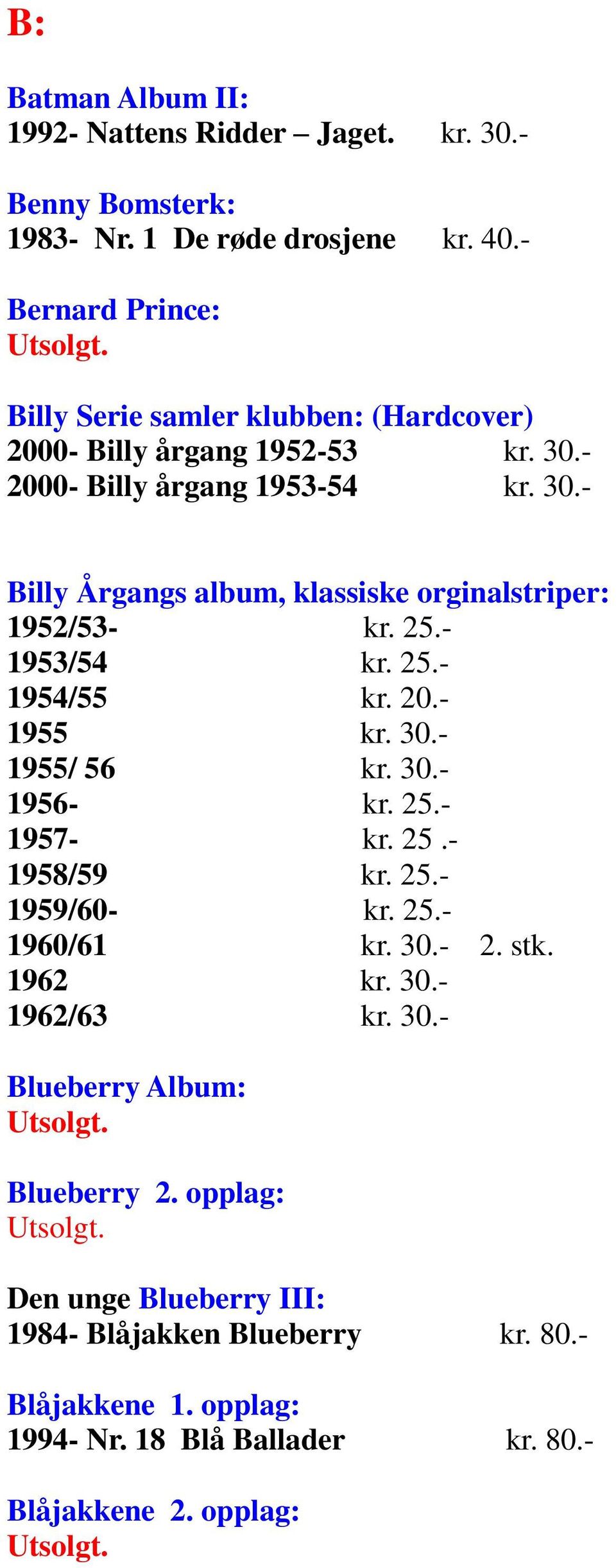 25.- 1953/54 kr. 25.- 1954/55 kr. 20.- 1955 kr. 30.- 1955/ 56 kr. 30.- 1956- kr. 25.- 1957- kr. 25.- 1958/59 kr. 25.- 1959/60- kr. 25.- 1960/61 kr. 30.- 2. stk.