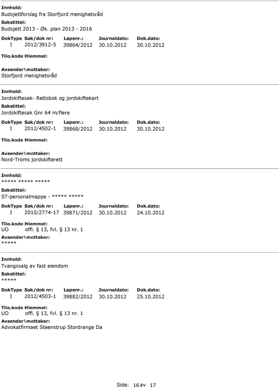 Jordskiftesak Gnr 64 m/flere 2012/4502-1 39868/2012 Nord-Troms jordskifterett ***** ***** ***** ST-personalmappe -