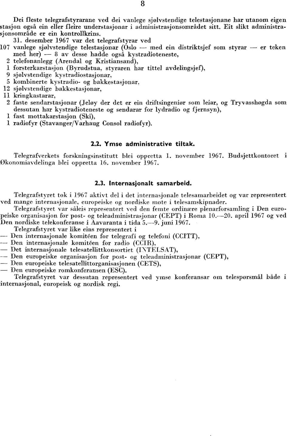 . desember 967 var det telegrafstyrar ved 07 vanlege sjølvstendige telestasjonar (Oslo med ein distriktsjef som styrar er teken med her) 8 av desse hadde også kystradioteneste, telefonanlegg (Arendal