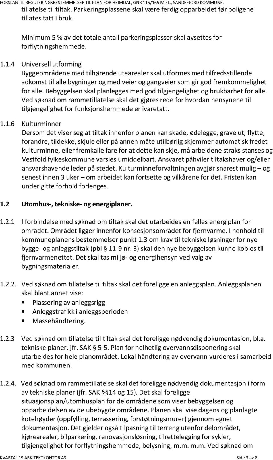 Bebyggelsen skal planlegges med god tilgjengelighet og brukbarhet for alle.