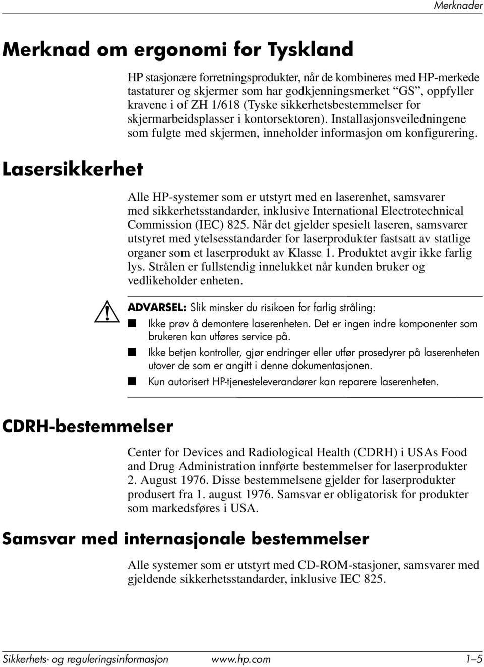 Lasersikkerhet Alle HP-systemer som er utstyrt med en laserenhet, samsvarer med sikkerhetsstandarder, inklusive International Electrotechnical Commission (IEC) 825.