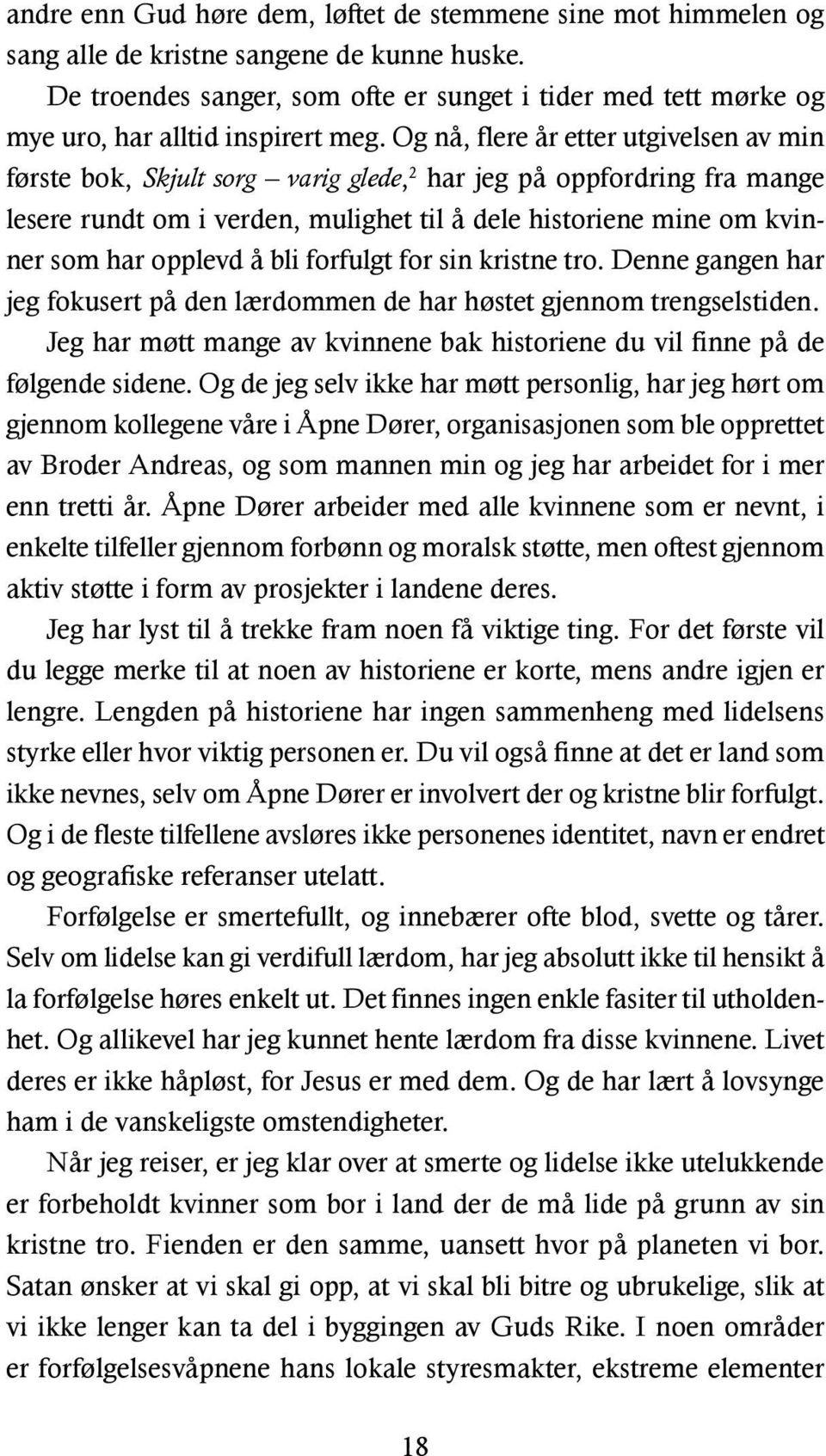 Og nå, flere år etter utgivelsen av min første bok, Skjult sorg varig glede, 2 har jeg på oppfordring fra mange lesere rundt om i verden, mulighet til å dele historiene mine om kvinner som har