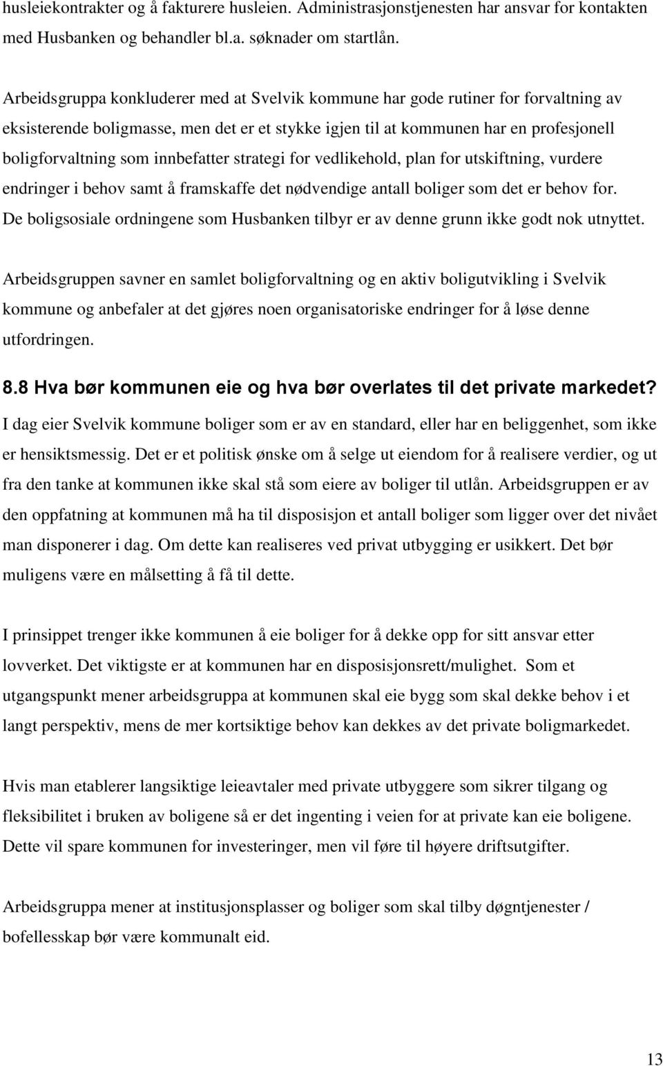 innbefatter strategi for vedlikehold, plan for utskiftning, vurdere endringer i behov samt å framskaffe det nødvendige antall boliger som det er behov for.