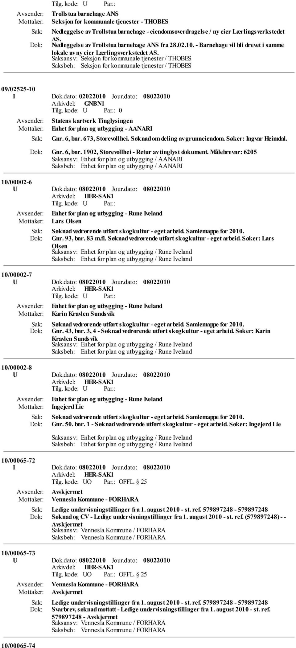 Saksansv: Seksjon for kommunale tjenester / THOBES Saksbeh: Seksjon for kommunale tjenester / THOBES 09/02525-10 I Dok.dato: 02022010 Jour.