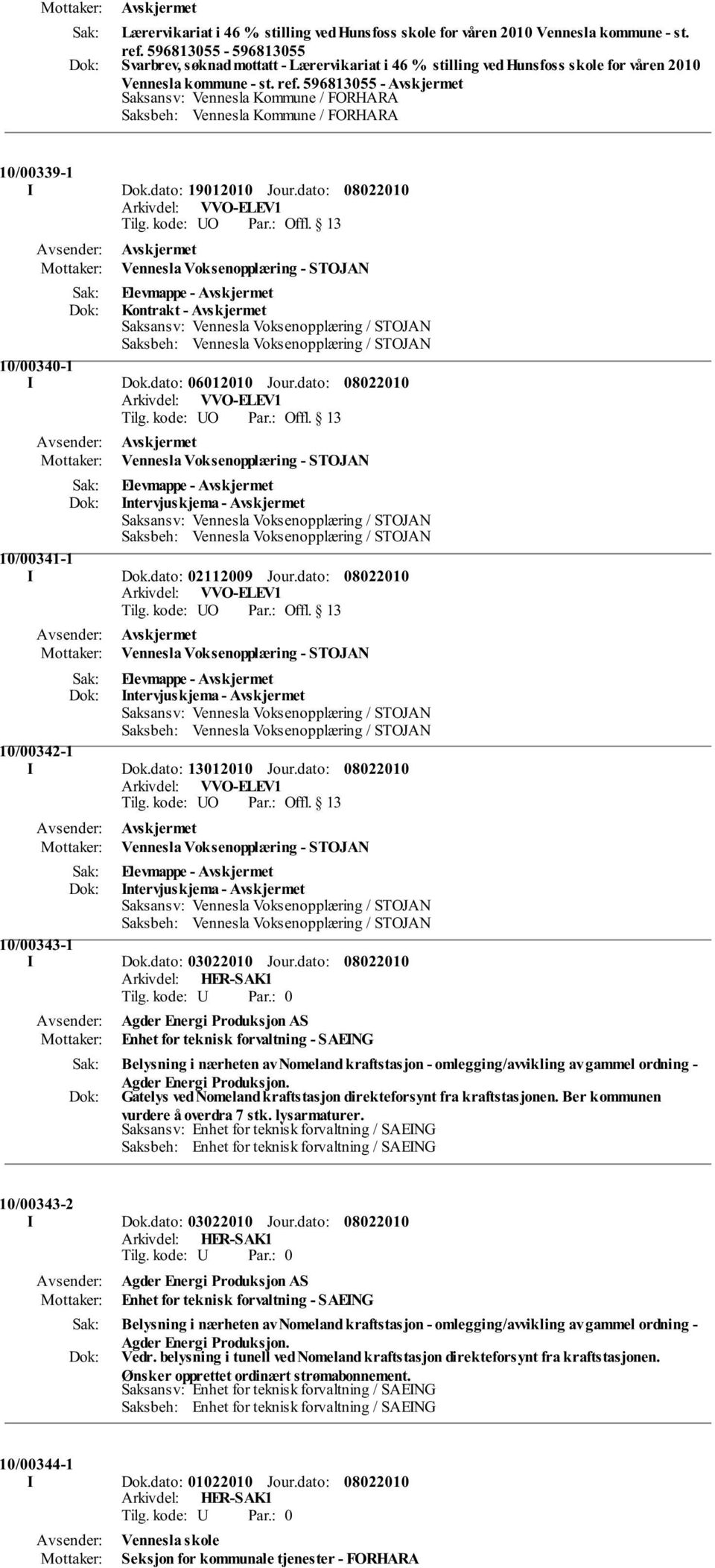 dato: Arkivdel: VVO-ELEV1 Vennesla Voksenopplæring - STOJAN Elevmappe - Kontrakt - Saksansv: Vennesla Voksenopplæring / STOJAN Saksbeh: Vennesla Voksenopplæring / STOJAN 10/00340-1 I Dok.