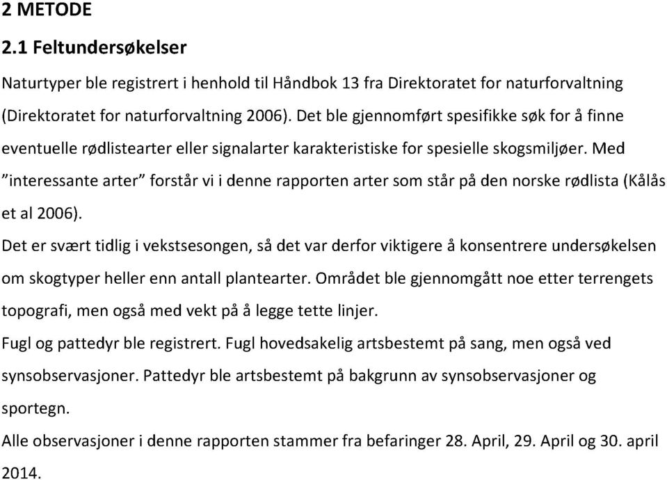 med interessantearter forstår vi i dennerapportenarter somstår på den norskerødlista(kålås et al 2006).