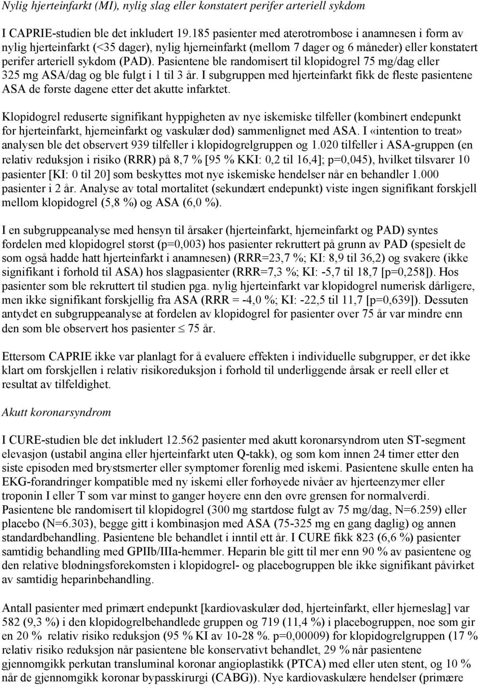 Pasientene ble randomisert til klopidogrel 75 mg/dag eller 325 mg ASA/dag og ble fulgt i 1 til 3 år.