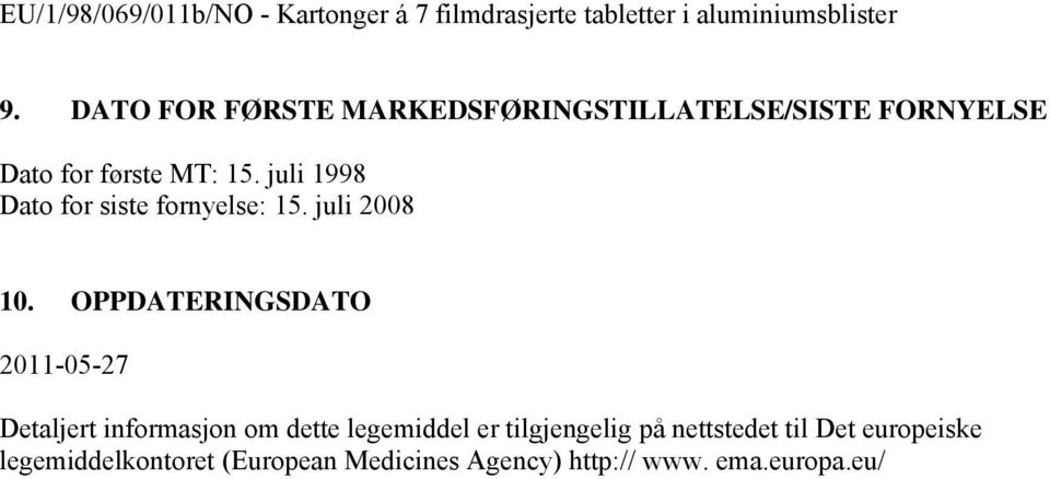 juli 1998 Dato for siste fornyelse: 15. juli 2008 10.