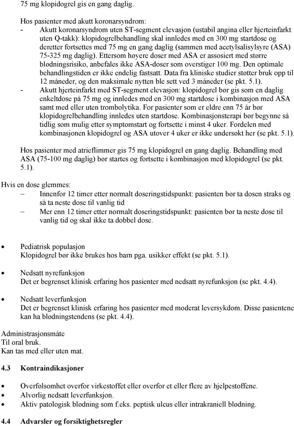 og deretter fortsettes med 75 mg en gang daglig (sammen med acetylsalisylsyre (ASA) 75-325 mg daglig).