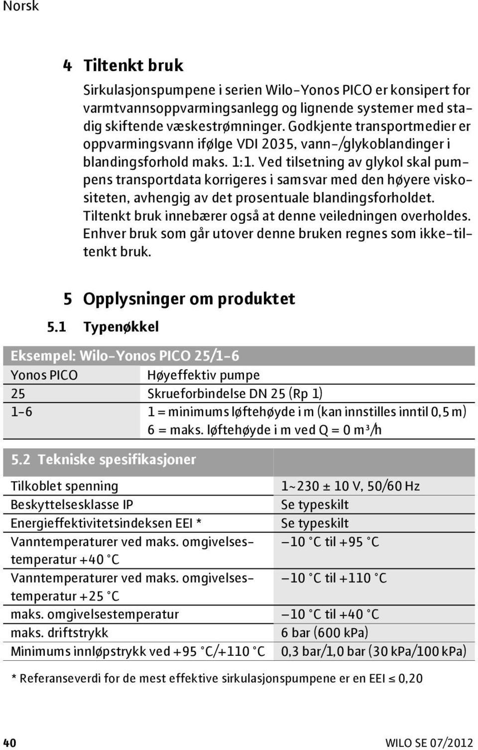 Ved tilsetning av glykol skal pumpens transportdata korrigeres i samsvar med den høyere viskositeten, avhengig av det prosentuale blandingsforholdet.