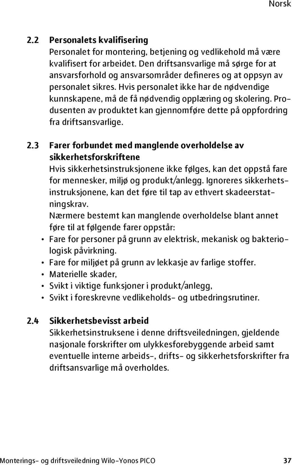 Hvis personalet ikke har de nødvendige kunnskapene, må de få nødvendig opplæring og skolering. Produsenten av produktet kan gjennomføre dette på oppfordring fra driftsansvarlige. 2.