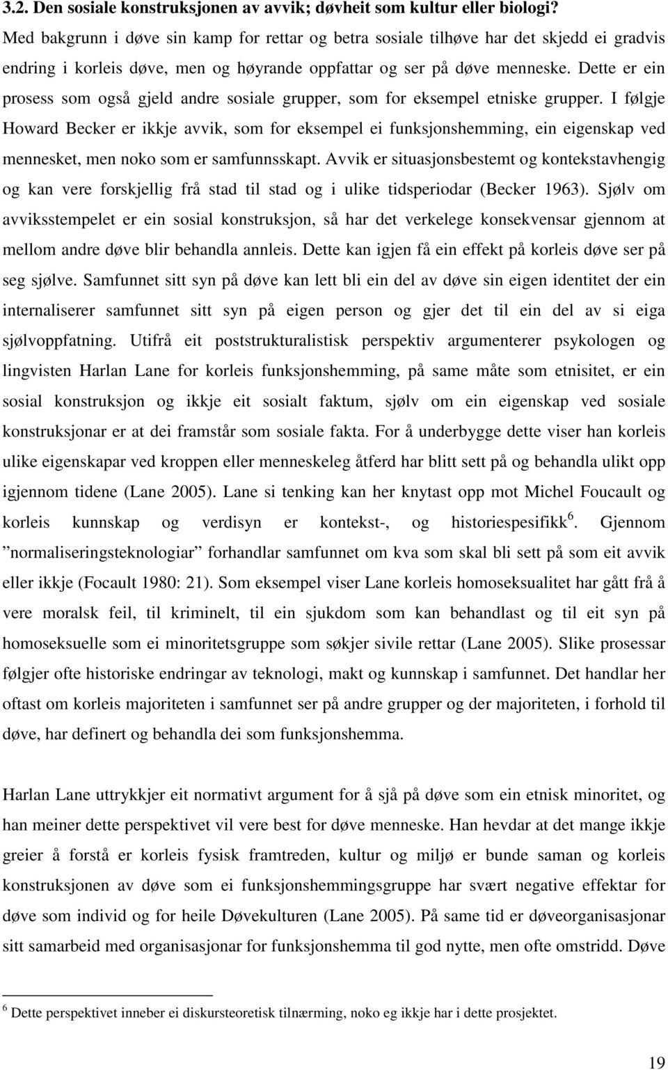 Dette er ein prosess som også gjeld andre sosiale grupper, som for eksempel etniske grupper.