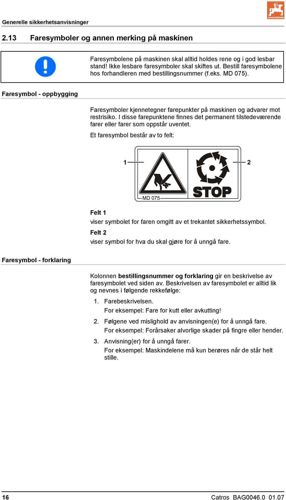 I disse farepunktene finnes det permanent tilstedeværende farer eller farer som oppstår uventet.