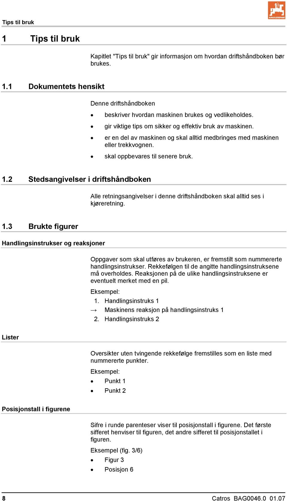 2 Stedsangivelser i driftshåndboken Alle retningsangivelser i denne driftshåndboken skal alltid ses i kjøreretning. 1.