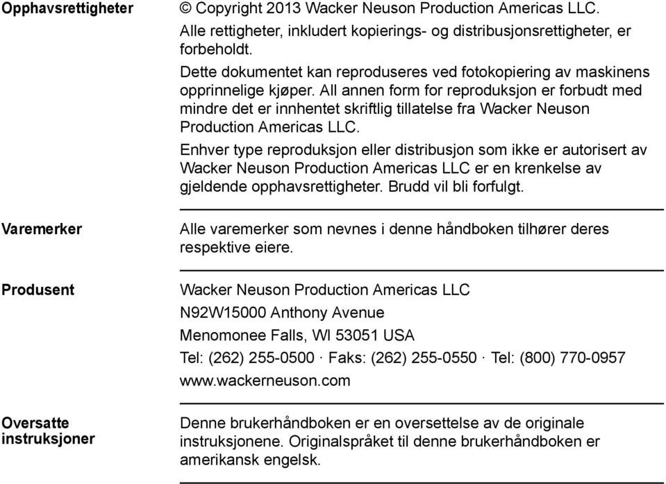 All annen form for reproduksjon er forbudt med mindre det er innhentet skriftlig tillatelse fra Wacker Neuson Production Americas LLC.