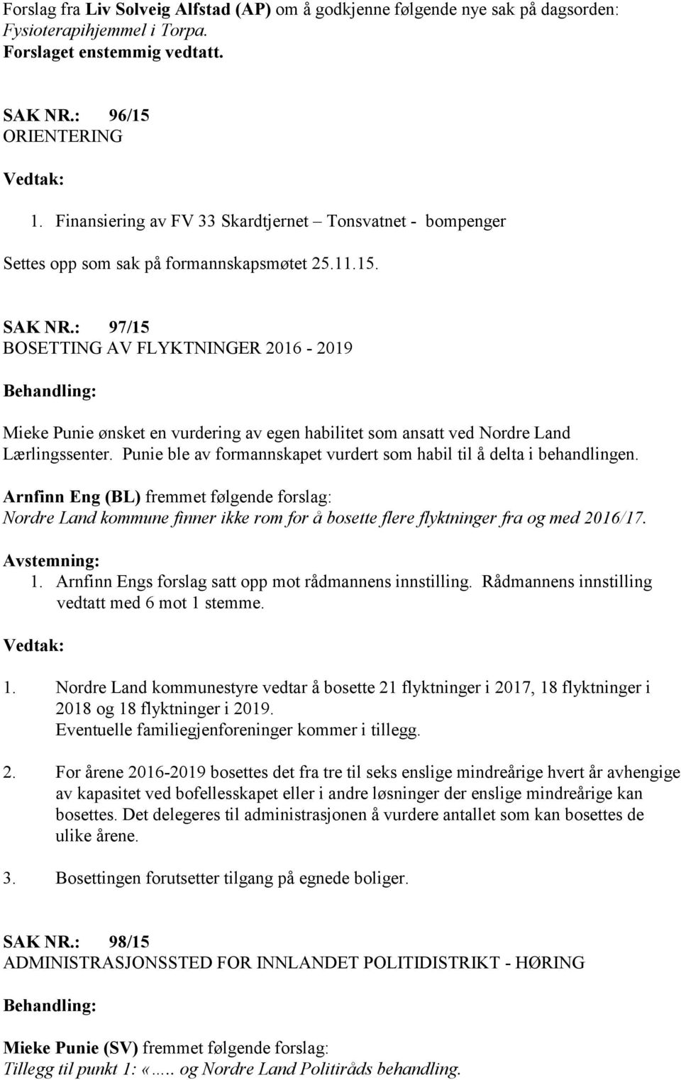 : 97/15 BOSETTING AV FLYKTNINGER 2016-2019 Mieke Punie ønsket en vurdering av egen habilitet som ansatt ved Nordre Land Lærlingssenter.