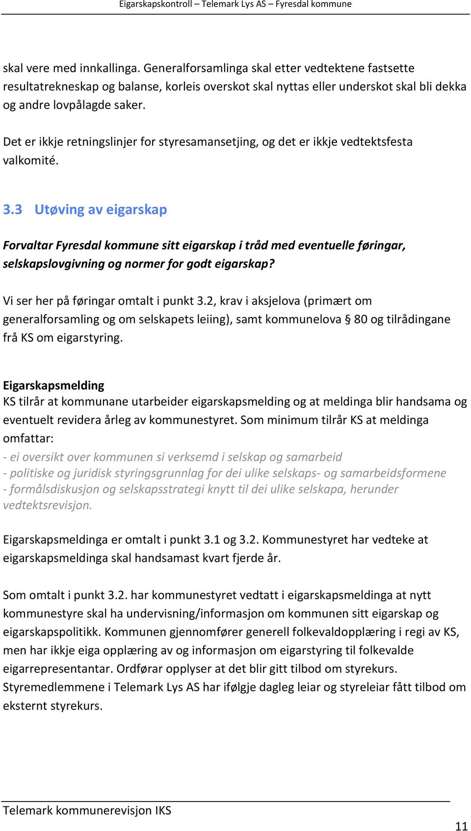 3 Utøving av eigarskap Forvaltar Fyresdal kommune sitt eigarskap i tråd med eventuelle føringar, selskapslovgivning og normer for godt eigarskap? Vi ser her på føringar omtalt i punkt 3.