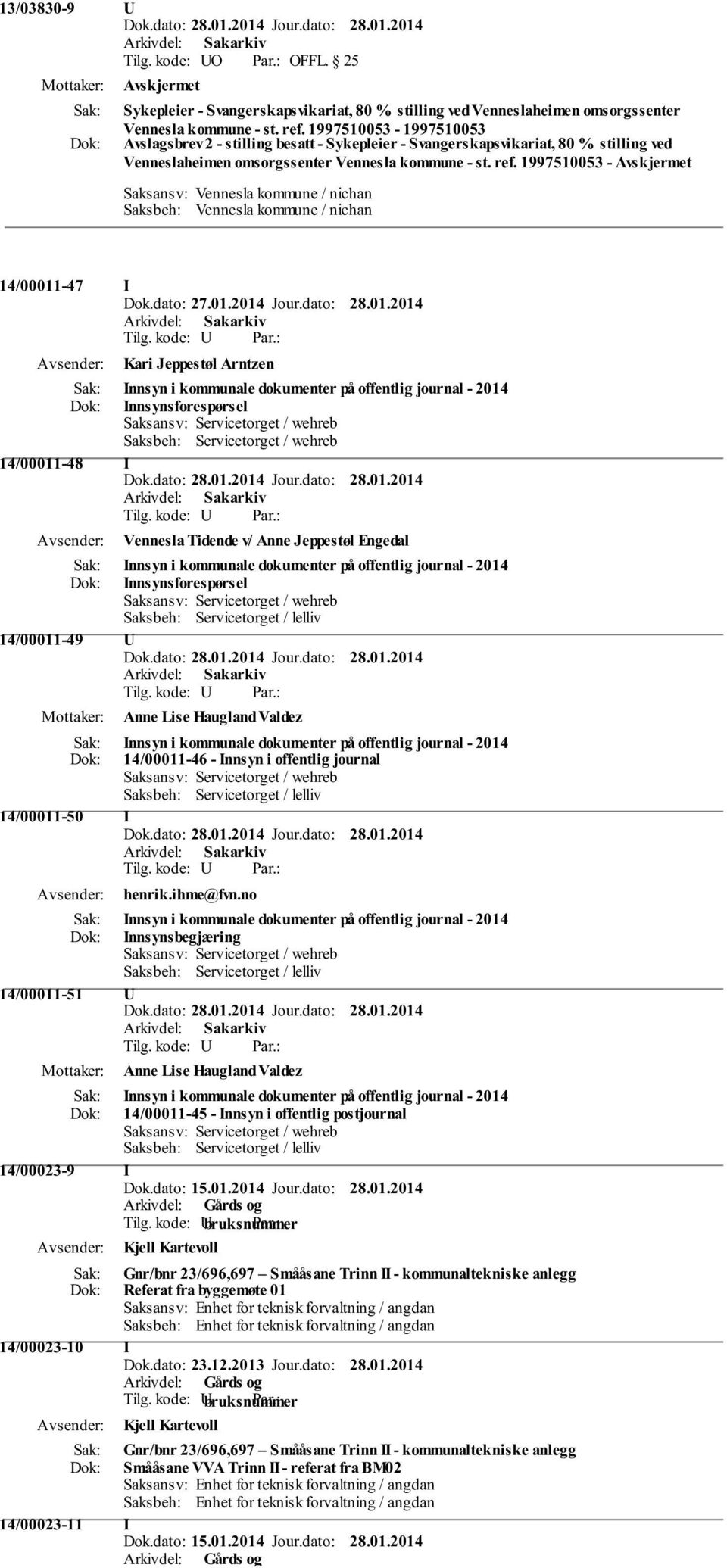 kode: U Kari Jeppestøl Arntzen Innsyn i kommunale dokumenter på offentlig journal - 2014 Innsynsforespørsel Saksansv: Servicetorget / wehreb Saksbeh: Servicetorget / wehreb 14/00011-48 I Tilg.