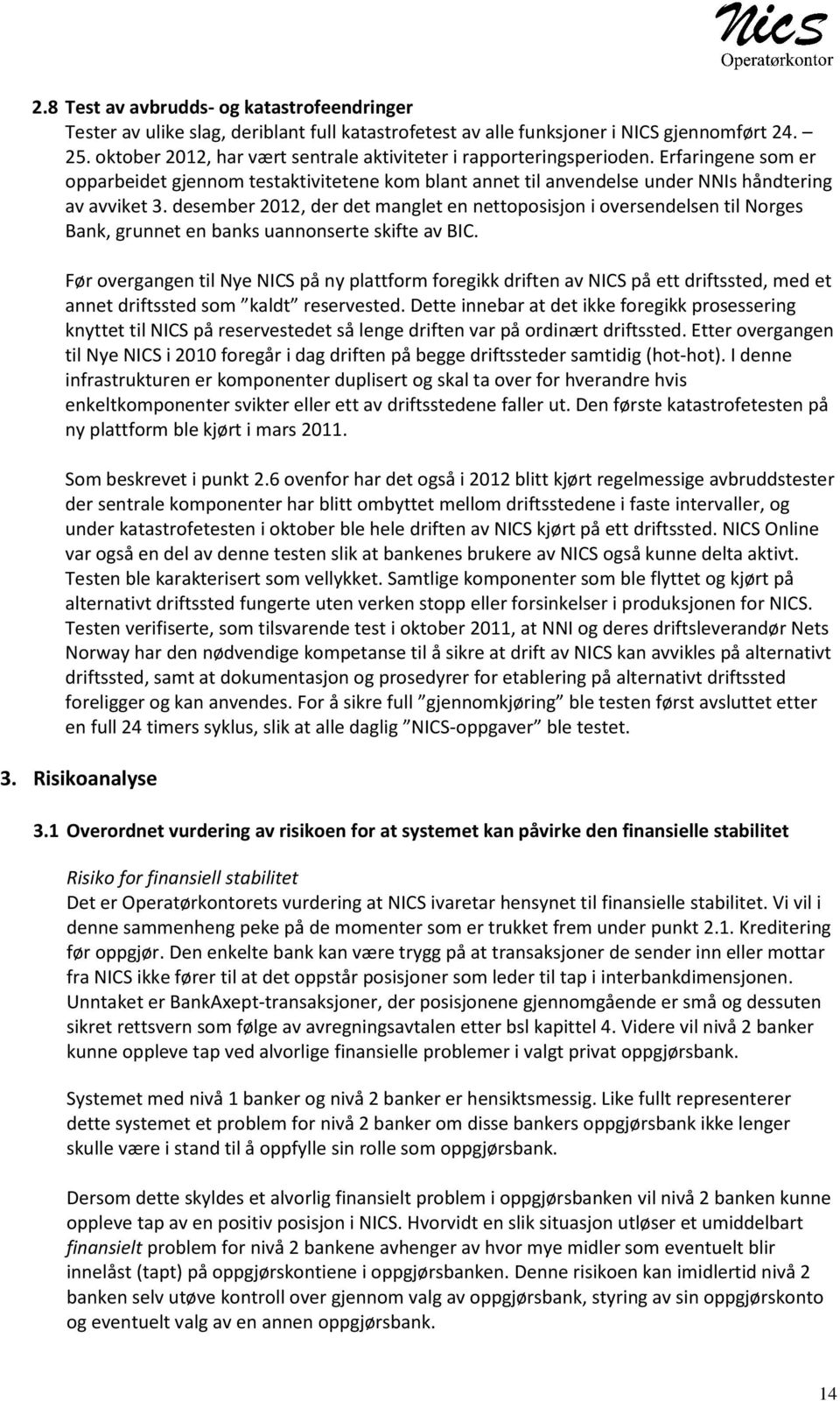 desember 2012, der det manglet en nettoposisjon i oversendelsen til Norges Bank, grunnet en banks uannonserte skifte av BIC.