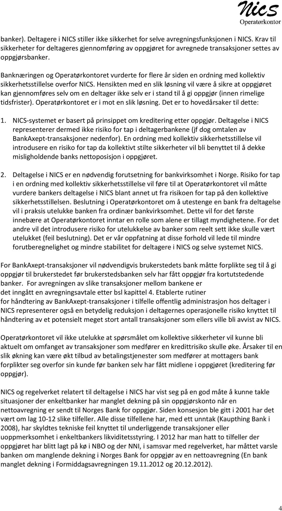 Banknæringen og Operatørkontoret vurderte for flere år siden en ordning med kollektiv sikkerhetsstillelse overfor NICS.