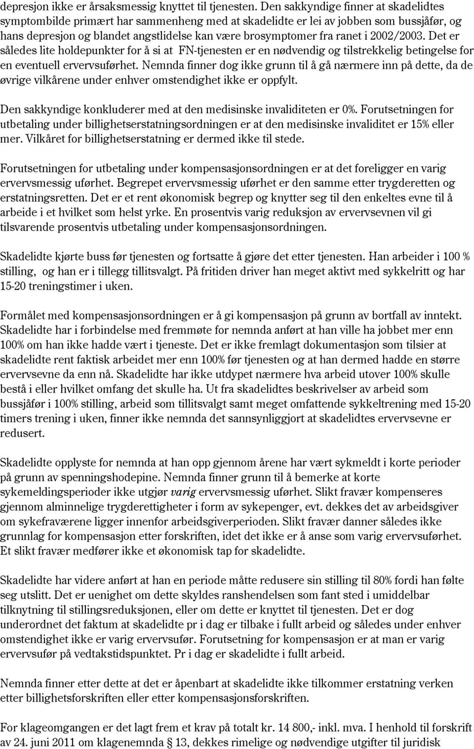 2002/2003. Det er således lite holdepunkter for å si at FN-tjenesten er en nødvendig og tilstrekkelig betingelse for en eventuell ervervsuførhet.