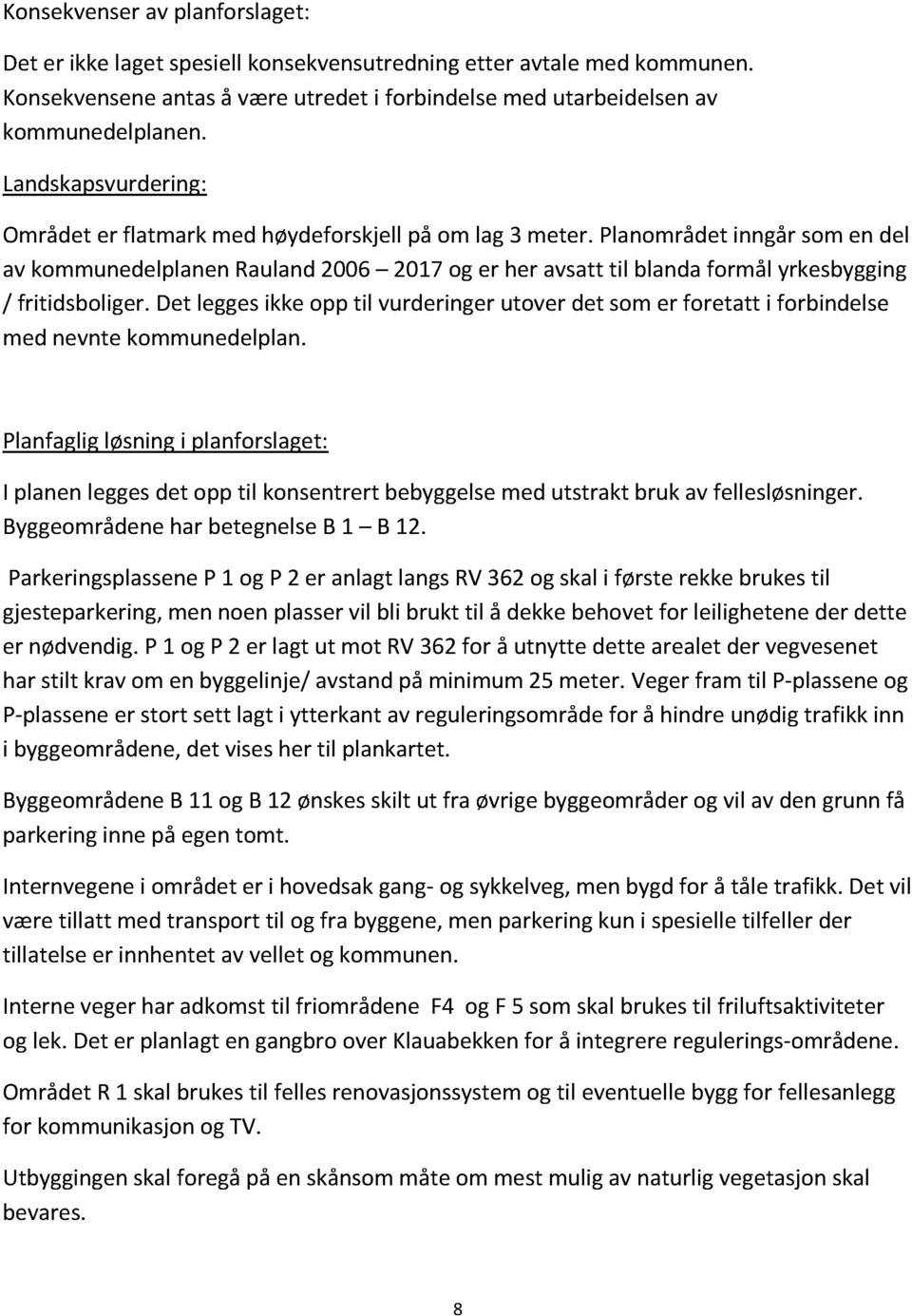 det leggesikkeopp til vurderingerutover det somer foretatt i forbindelse mednevntekommunedelplan.