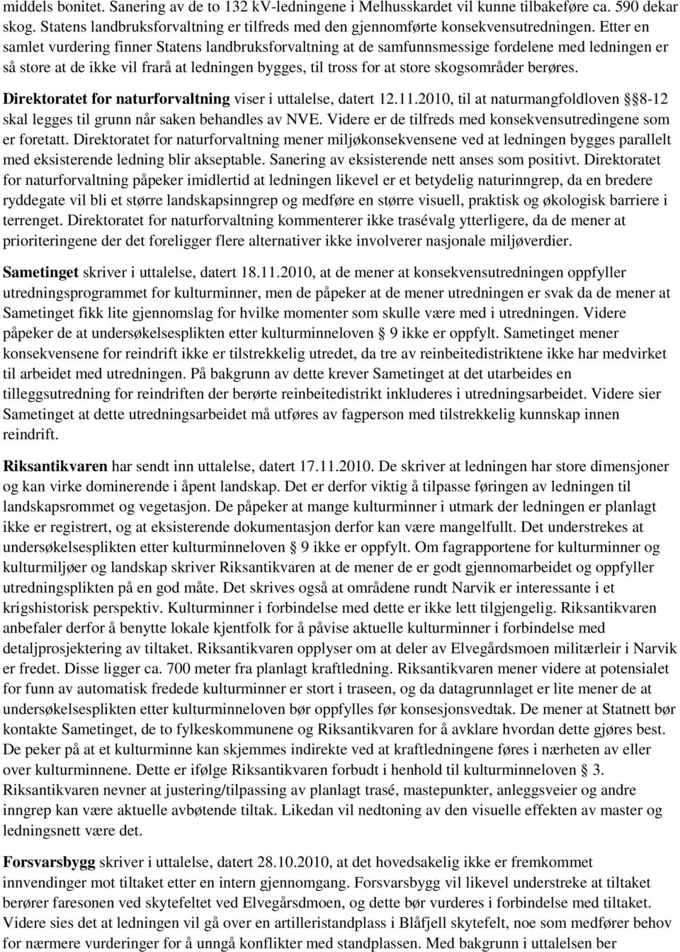 berøres. Direktoratet for naturforvaltning viser i uttalelse, datert 12.11.2010, til at naturmangfoldloven 8-12 skal legges til grunn når saken behandles av NVE.