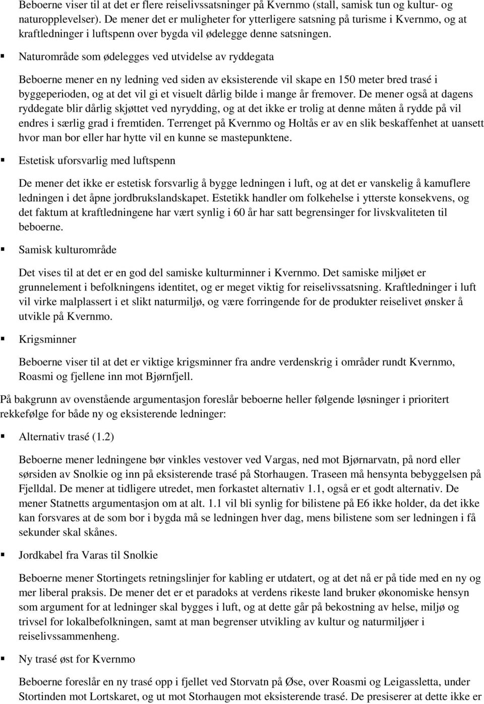 Naturområde som ødelegges ved utvidelse av ryddegata Beboerne mener en ny ledning ved siden av eksisterende vil skape en 150 meter bred trasé i byggeperioden, og at det vil gi et visuelt dårlig bilde