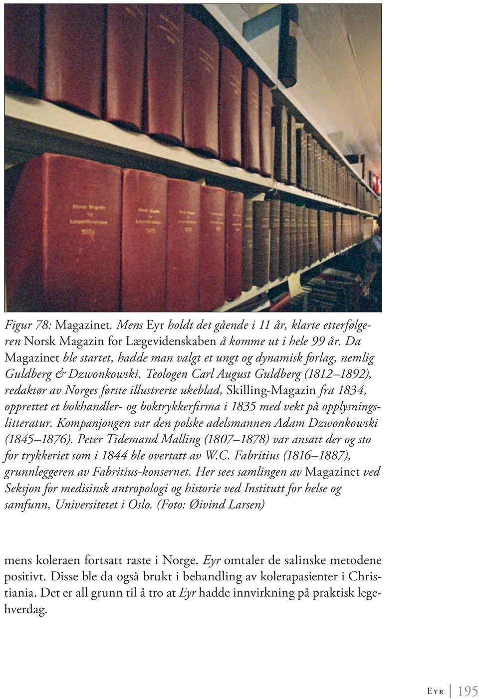 Teologen Carl August Guldberg (1812 1892), redaktør av Norges første illustrerte ukeblad, Skilling-Magazin fra 1834, opprettet et bokhandler- og boktrykkerfirma i 1835 med vekt på