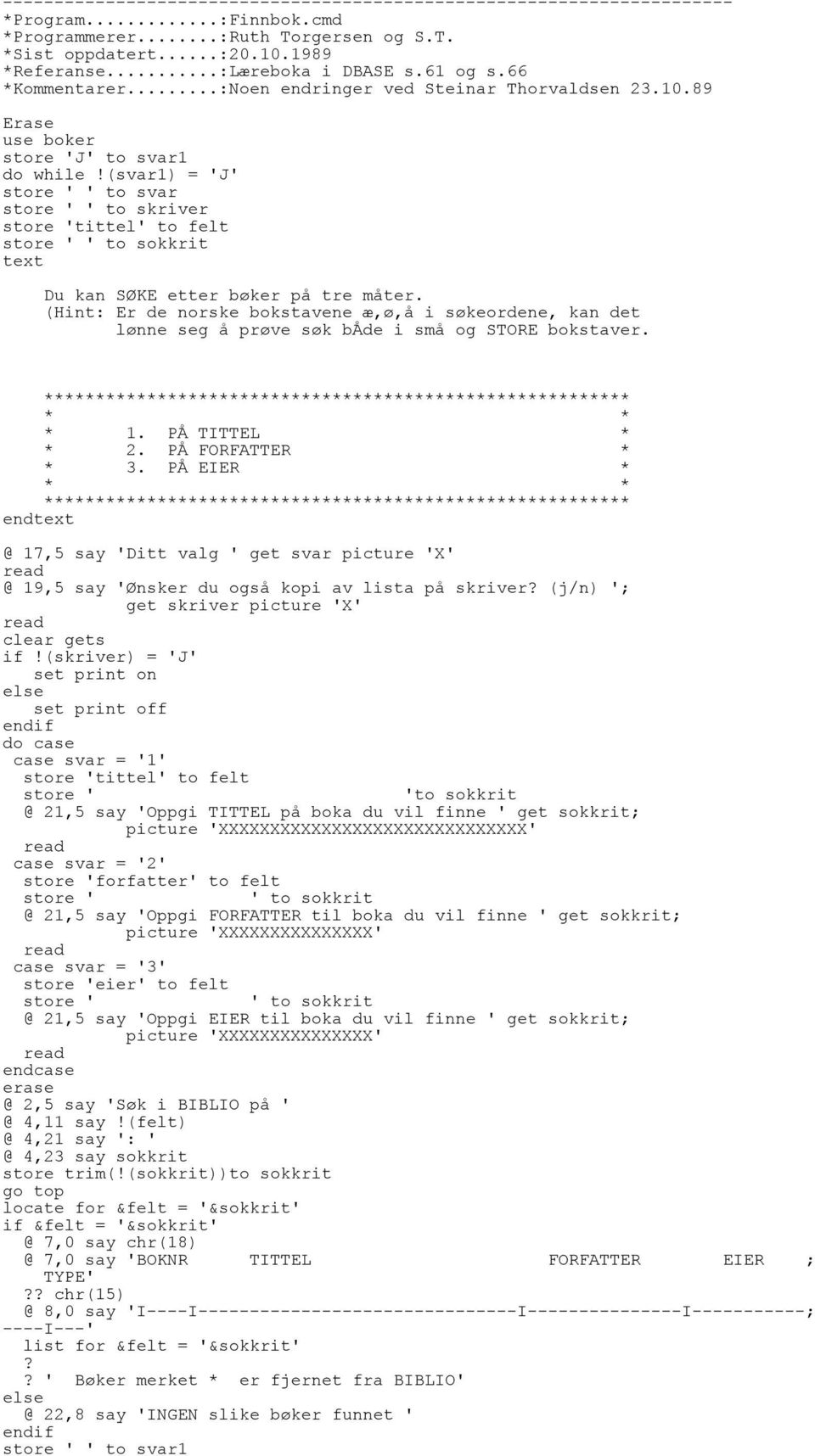 (svar1) = 'J' store ' ' to svar store ' ' to skriver store 'tittel' to felt store ' ' to sokkrit text Du kan SØKE etter bøker på tre måter.