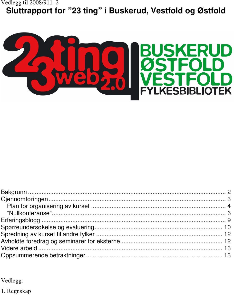 .. 9 Spørreundersøkelse og evaluering... 10 Spredning av kurset til andre fylker.