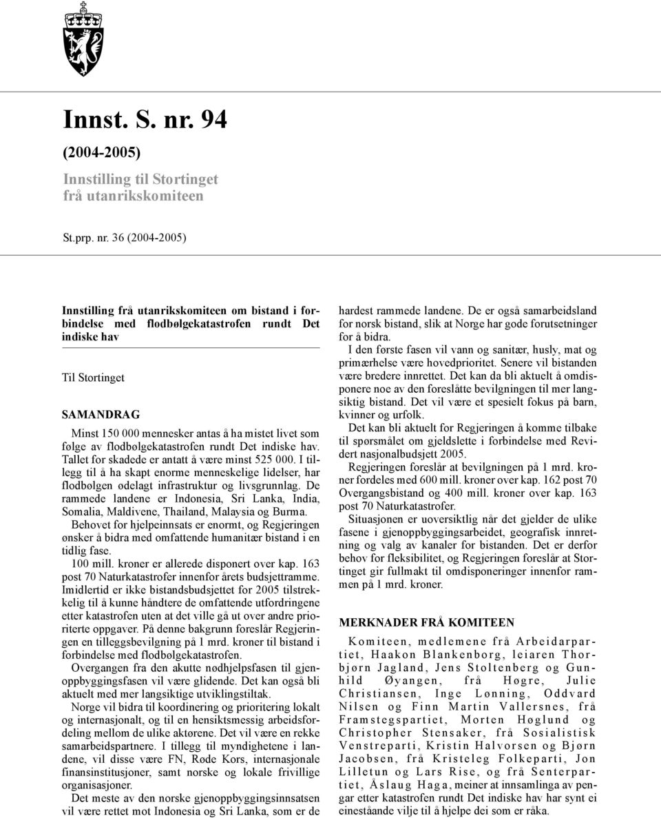36 (2004-2005) Innstilling frå utanrikskomiteen om bistand i forbindelse med flodbølgekatastrofen rundt Det indiske hav Til Stortinget SAMANDRAG Minst 150 000 mennesker antas å ha mistet livet som