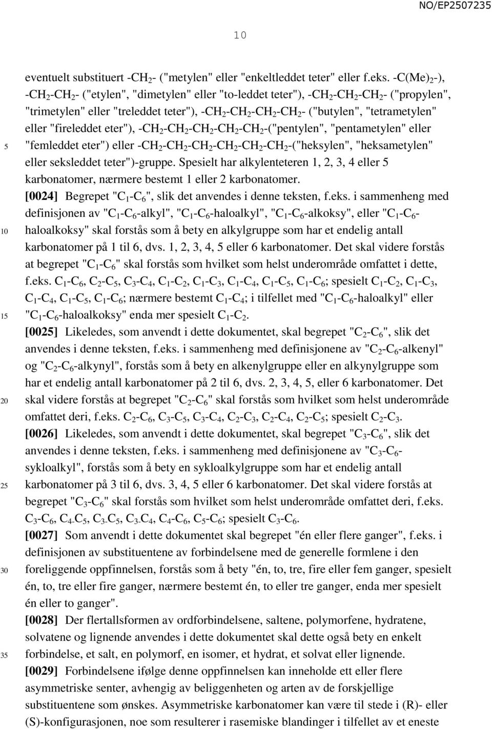 "tetrametylen" eller "fireleddet eter"), -CH 2 -CH 2 -CH 2 -CH 2 -CH 2 -("pentylen", "pentametylen" eller "femleddet eter") eller -CH 2 -CH 2 -CH 2 -CH 2 -CH 2 -CH 2 -("heksylen", "heksametylen"