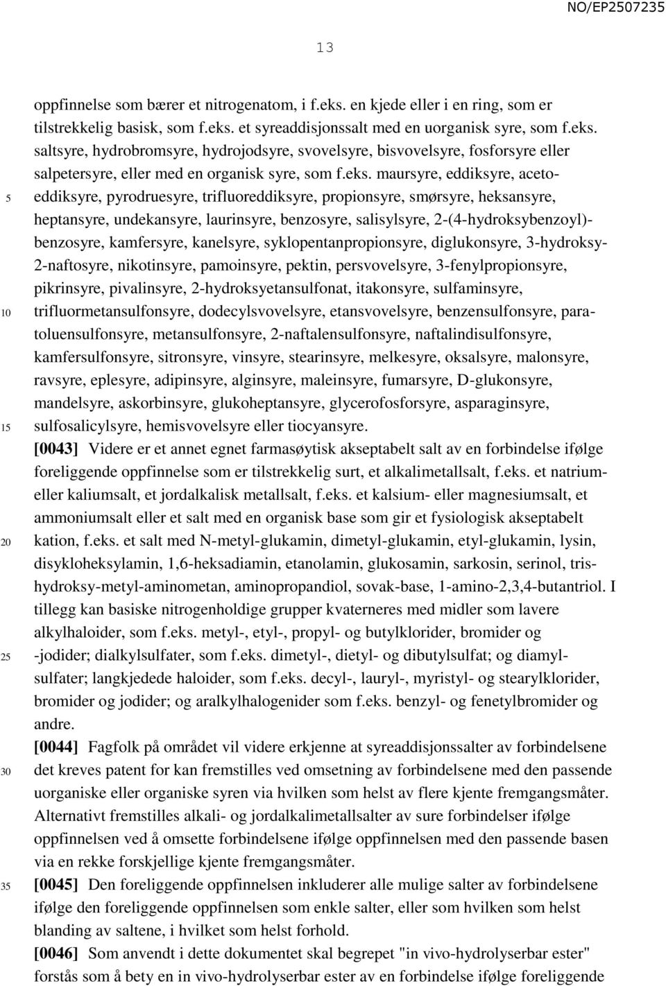 benzosyre, kamfersyre, kanelsyre, syklopentanpropionsyre, diglukonsyre, 3-hydroksy- 2-naftosyre, nikotinsyre, pamoinsyre, pektin, persvovelsyre, 3-fenylpropionsyre, pikrinsyre, pivalinsyre,