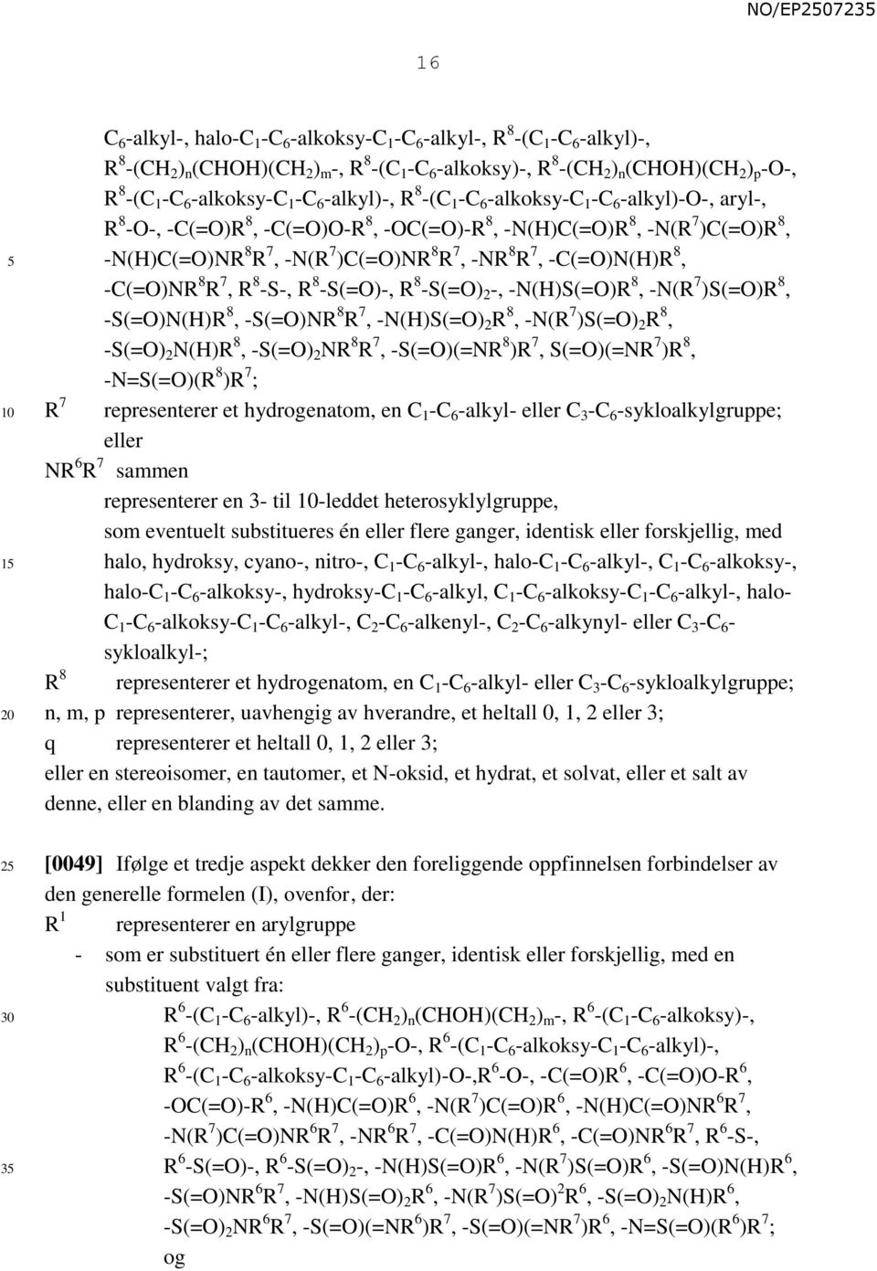 7, -NR 8 R 7, -C(=O)N(H)R 8, -C(=O)NR 8 R 7, R 8 -S-, R 8 -S(=O)-, R 8 -S(=O) 2 -, -N(H)S(=O)R 8, -N(R 7 )S(=O)R 8, -S(=O)N(H)R 8, -S(=O)NR 8 R 7, -N(H)S(=O) 2 R 8, -N(R 7 )S(=O) 2 R 8, -S(=O) 2