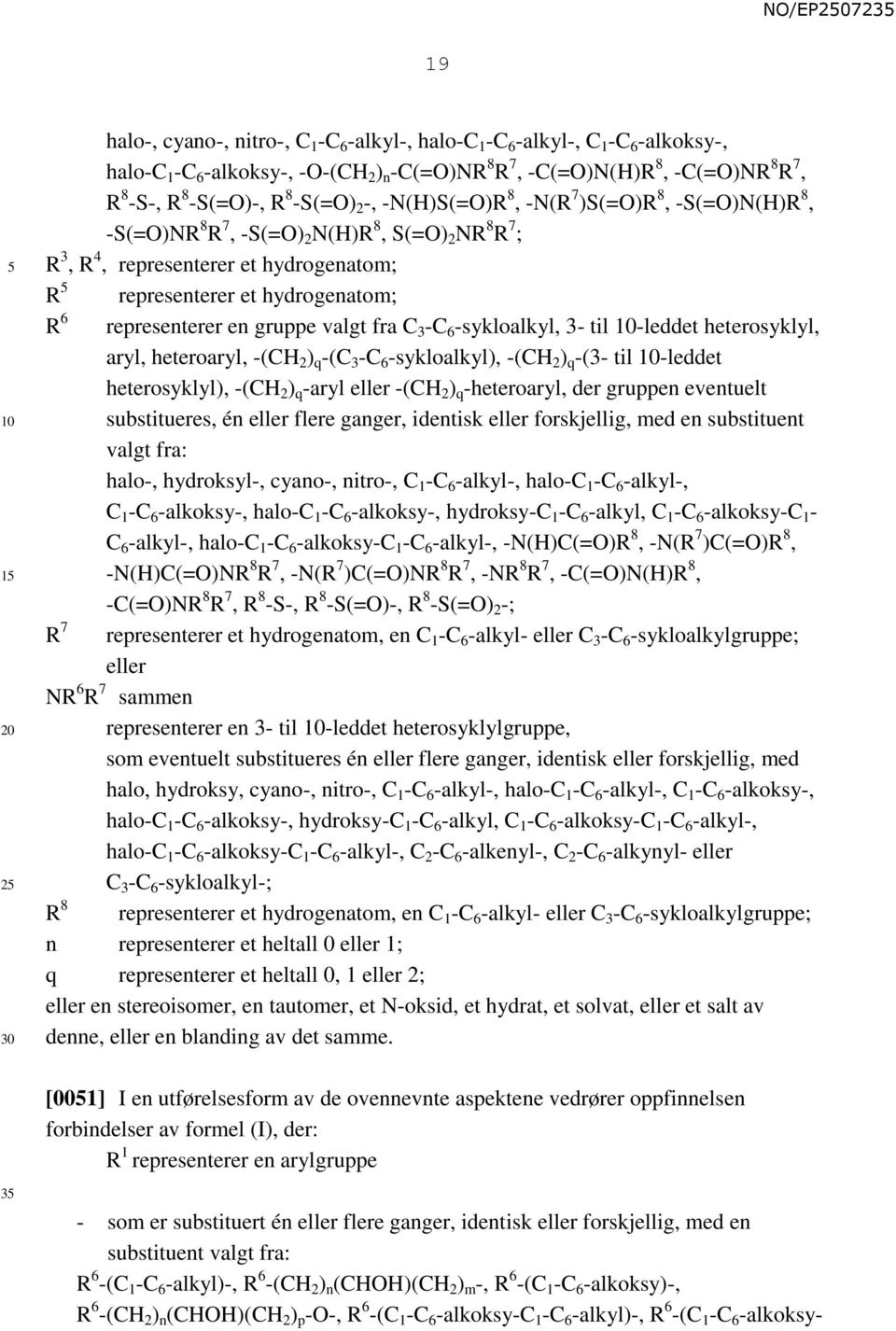 representerer en gruppe valgt fra C 3 -C 6 -sykloalkyl, 3- til -leddet heterosyklyl, aryl, heteroaryl, -(CH 2 ) q -(C 3 -C 6 -sykloalkyl), -(CH 2 ) q -(3- til -leddet heterosyklyl), -(CH 2 ) q -aryl