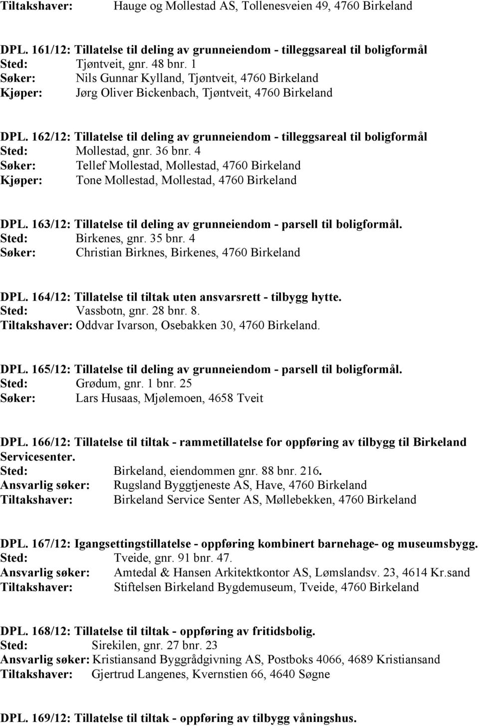 162/12: Tillatelse til deling av grunneiendom - tilleggsareal til boligformål Mollestad, gnr. 36 bnr.