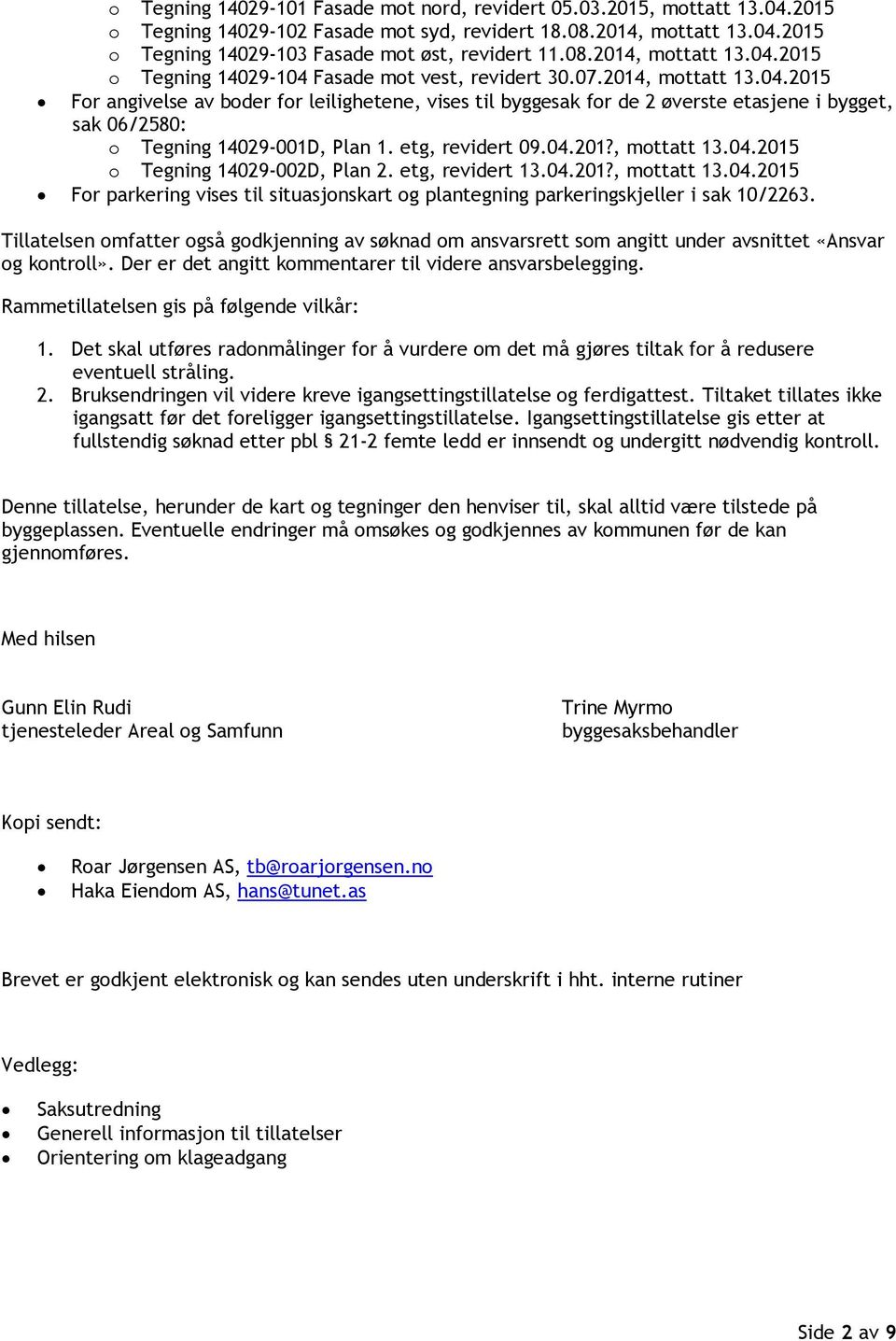 etg, revidert 09.04.201?, mottatt 13.04.2015 o Tegning 14029-002D, Plan 2. etg, revidert 13.04.201?, mottatt 13.04.2015 For parkering vises til situasjonskart og plantegning parkeringskjeller i sak 10/2263.