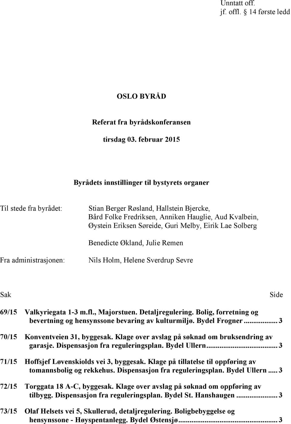 Søreide, Guri Melby, Eirik Lae Solberg Benedicte Økland, Julie Remen Fra administrasjonen: Nils Holm, Helene Sverdrup Sevre Sak Side 69/15 Valkyriegata 1-3 m.fl., Majorstuen. Detaljregulering.