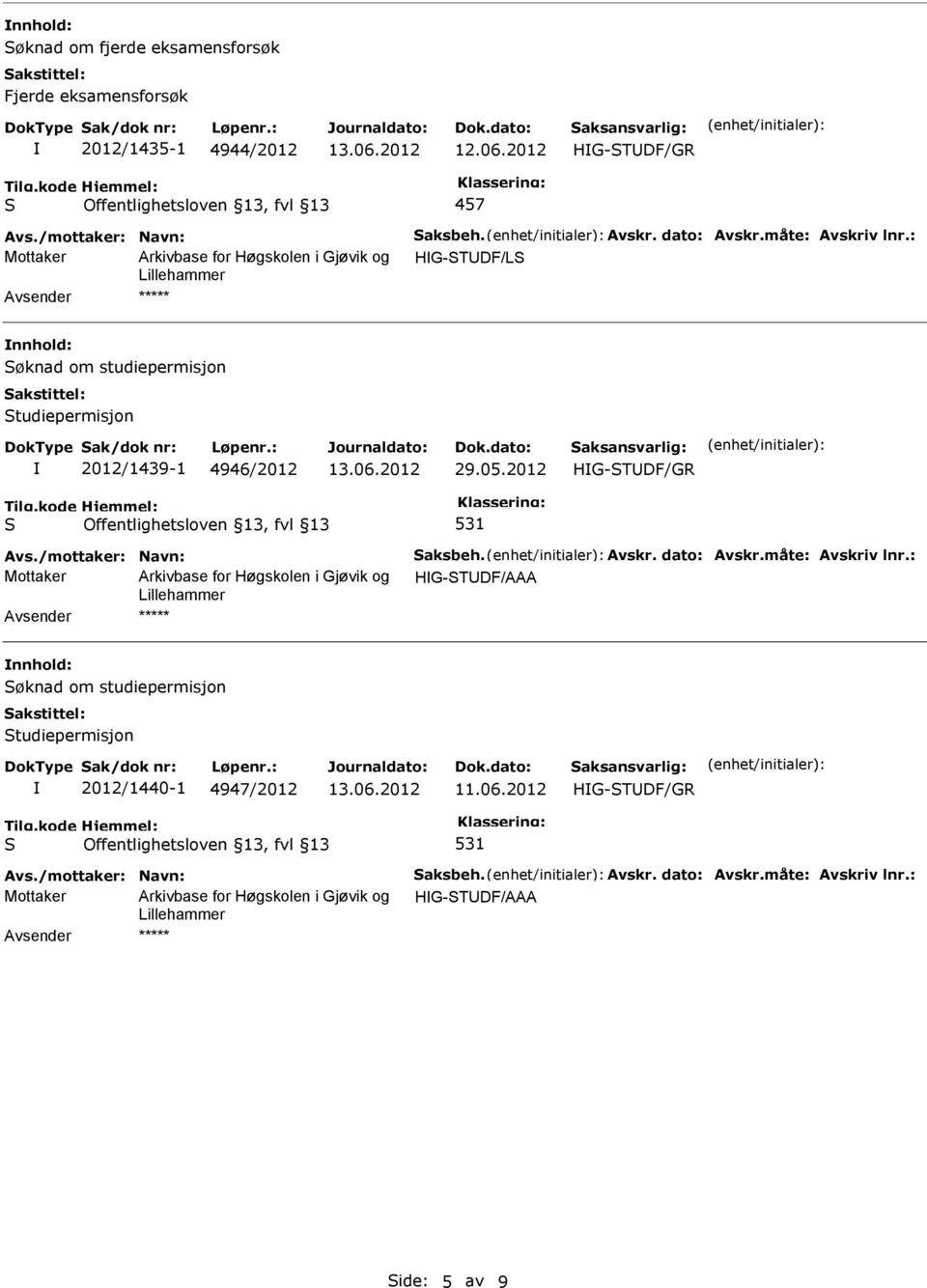 2012 531 Avs./mottaker: Navn: aksbeh. Avskr. dato: Avskr.måte: Avskriv lnr.