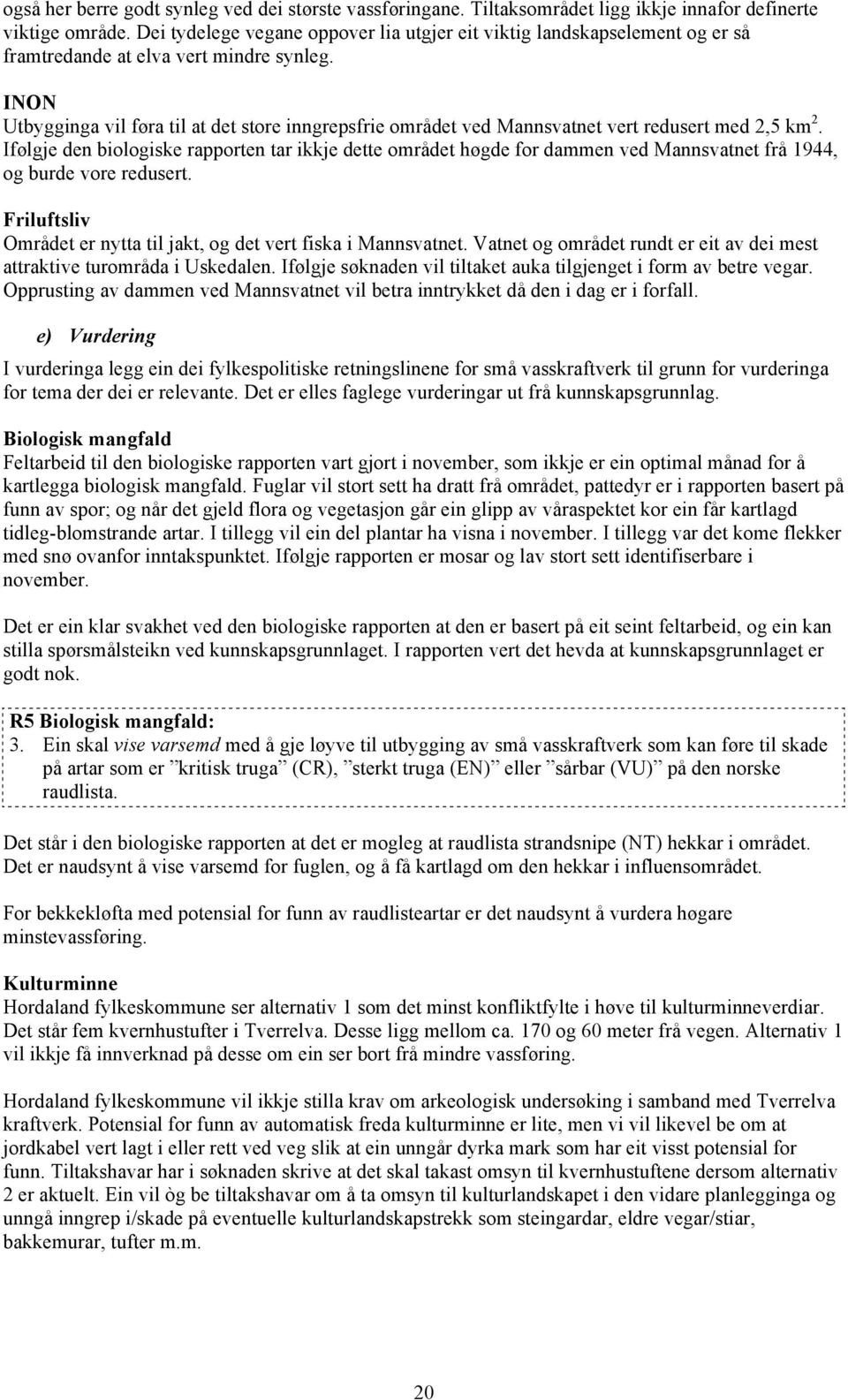 INON Utbygginga vil føra til at det store inngrepsfrie området ved Mannsvatnet vert redusert med 2,5 km 2.