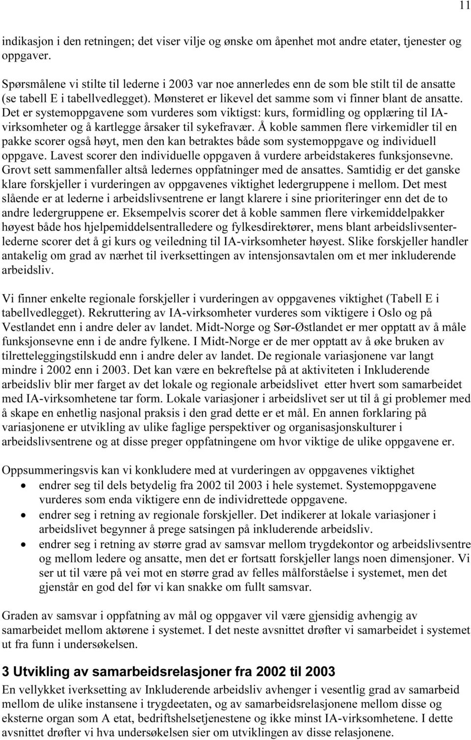 Det er systemoppgavene som vurderes som viktigst: kurs, formidling og opplæring til IAvirksomheter og å kartlegge årsaker til sykefravær.