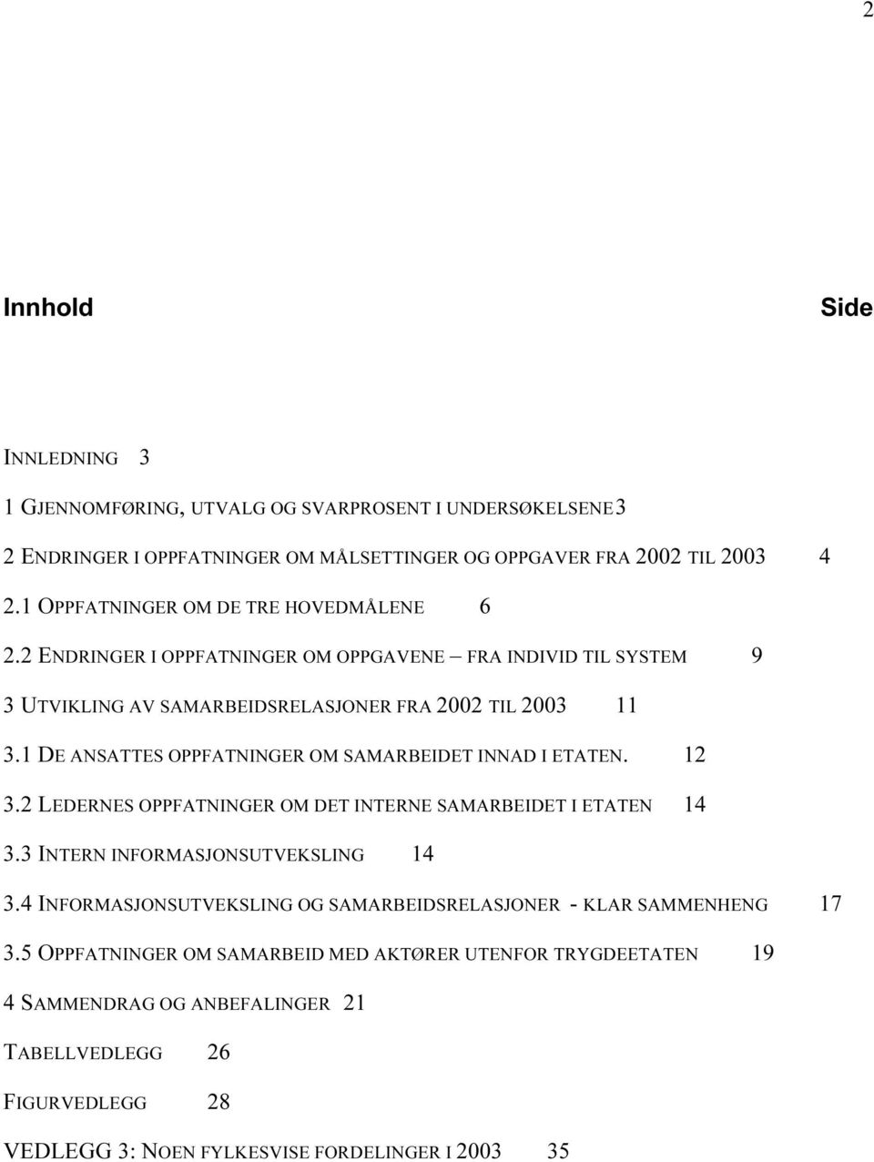 1 DE ANSATTES OPPFATNINGER OM SAMARBEIDET INNAD I ETATEN. 12 3.2 LEDERNES OPPFATNINGER OM DET INTERNE SAMARBEIDET I ETATEN 14 3.3 INTERN INFORMASJONSUTVEKSLING 14 3.