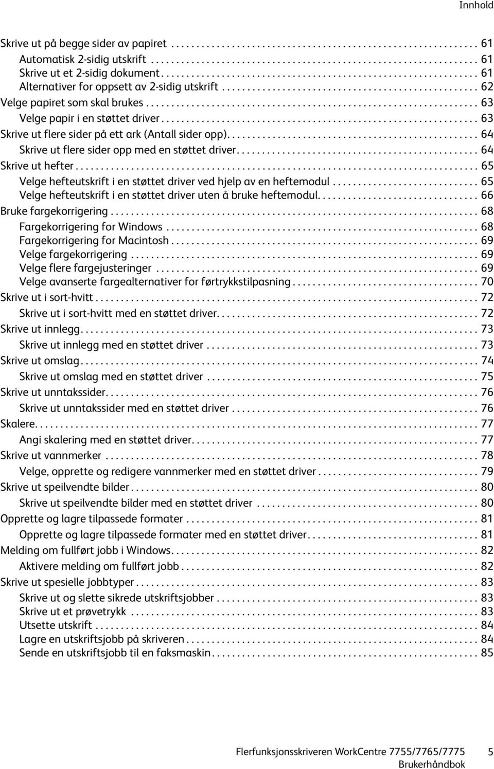 ................................................................. 63 Velge papir i en støttet driver............................................................... 63 Skrive ut flere sider på ett ark (Antall sider opp).